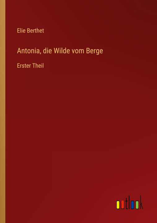 Buch Antonia, die Wilde vom Berge Elie Berthet