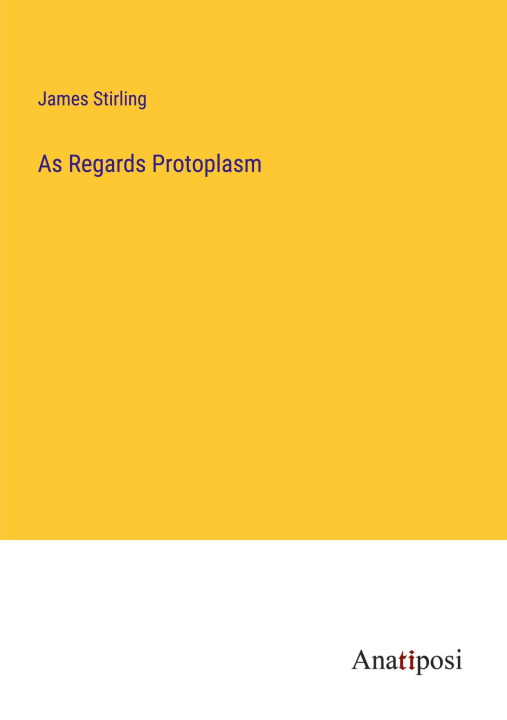 Knjiga As Regards Protoplasm James Stirling