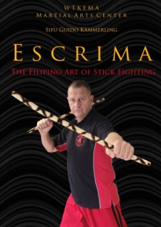 Kniha Escrima - The Filipino Art of Stick Fighting Sifu Guido Kämmerling