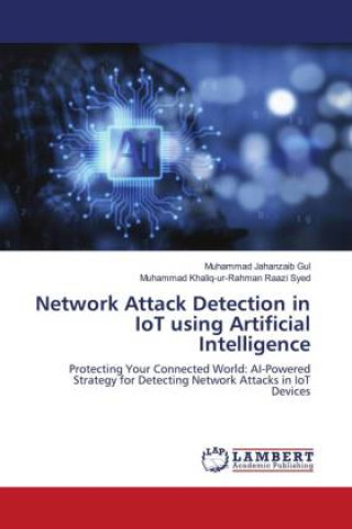 Knjiga Network Attack Detection in IoT using Artificial Intelligence Muhammad Khaliq-ur-Rahman Raazi Syed