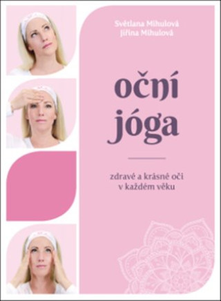 Könyv Oční jóga – Zdravé a krásné oči v každém věku Světlana Mihulová
