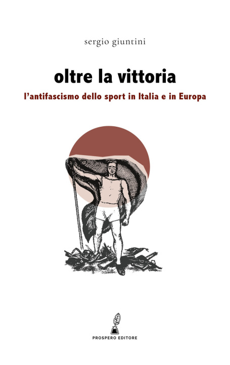 Kniha Oltre la vittoria. L'antifascismo dello sport in Italia e in Europa Sergio Giuntini