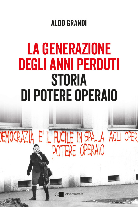 Książka generazione degli anni perduti. Storia di Potere Operaio Aldo Grandi