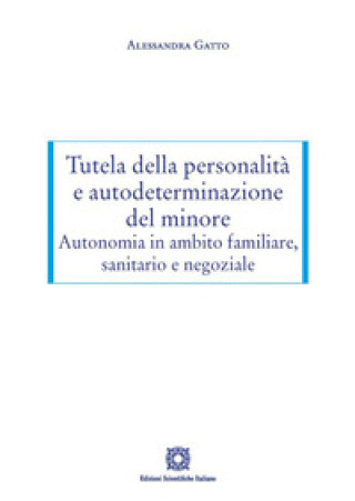 Carte Tutela della personalità e autodeterminazione del minore. Autonomia in ambito familiare, sanitario e negoziale Alessandra Gatto