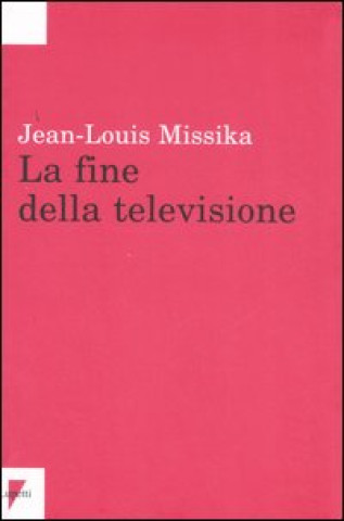 Kniha fine della televisione Jean-Louis Missika