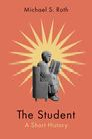 Книга The Student – A Short History Michael S. Roth