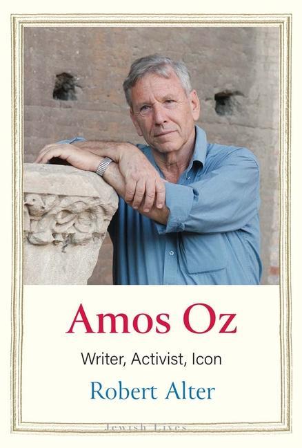 Knjiga Amos Oz – Writer, Activist, Icon Robert Alter