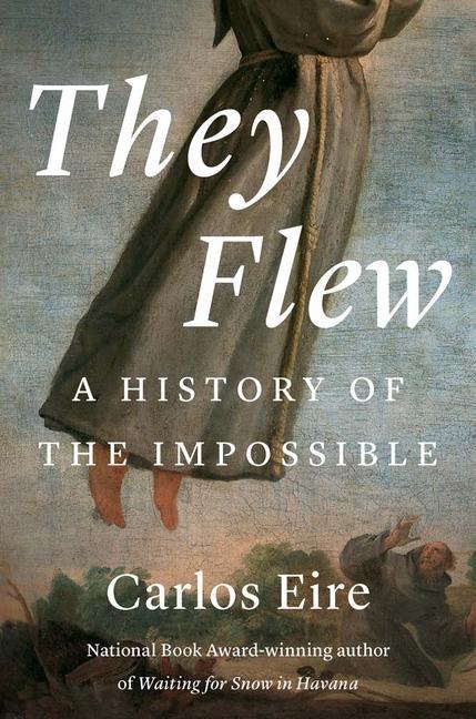 Carte They Flew – A History of the Impossible Carlos M. N. Eire