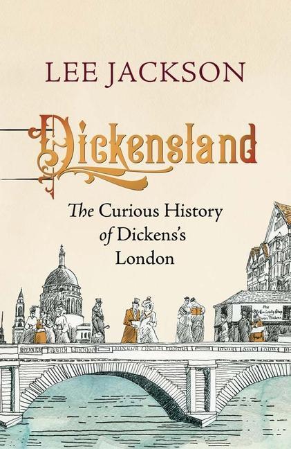 Carte Dickensland – The Curious History of Dickens`s London Lee Jackson