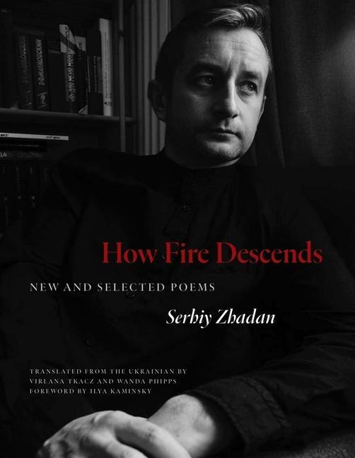 Kniha How Fire Descends – New and Selected Poems Serhiy Zhadan