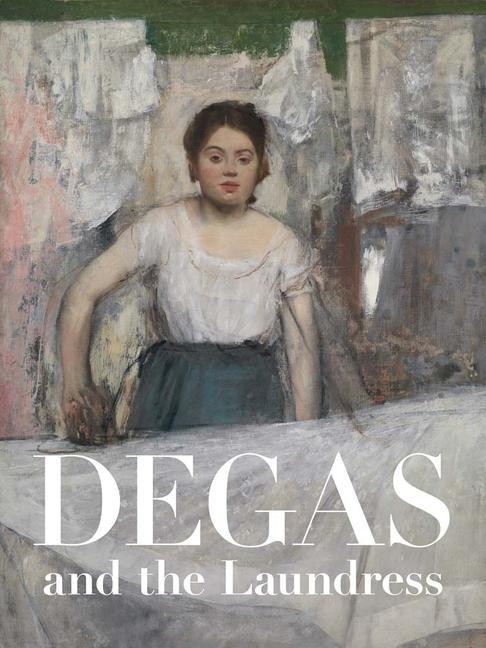 Knjiga Degas and the Laundress – Women, Work, and Impressionism Britany Salsbury