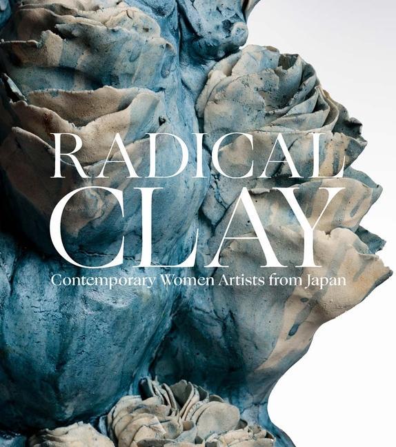 Carte Radical Clay – Contemporary Women Artists from Japan Joe Earle