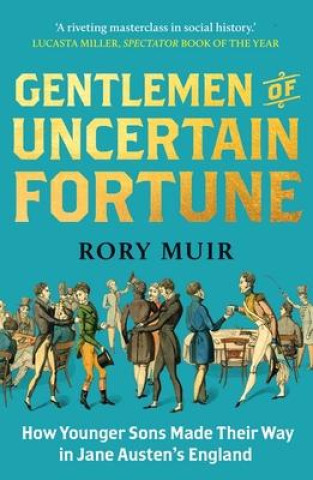 Kniha Gentlemen of Uncertain Fortune – How Younger Sons Made Their Way in Jane Austen`s England Rory Muir