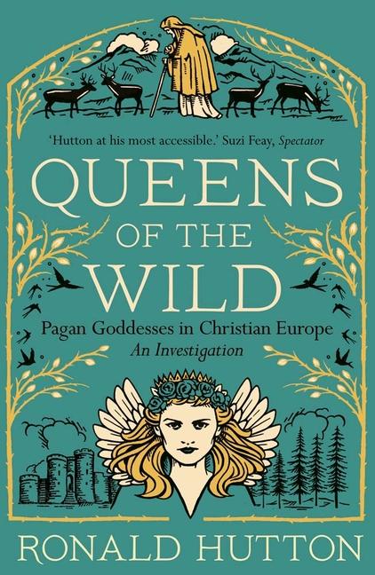 Kniha Queens of the Wild – Pagan Goddesses in Christian Europe: An Investigation Ronald Hutton