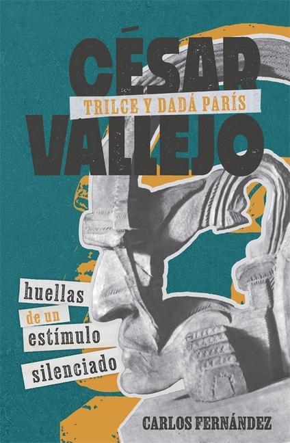 Kniha César Vallejo, Trilce y dadá París – huellas de un estímulo silenciado Carlos Fernández