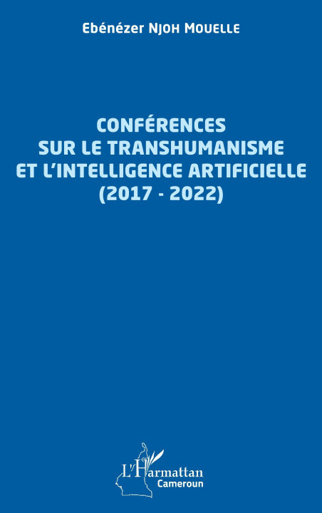 Kniha Conférences sur le transhumanisme et l'intelligence artificielle (2017-2022) Njoh Mouelle