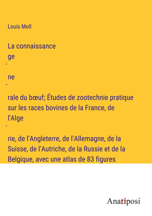 Książka La connaissance ge?ne?rale du b?uf; Études de zootechnie pratique sur les races bovines de la France, de l'Alge?rie, de l'Angleterre, de l'Allemagne, 