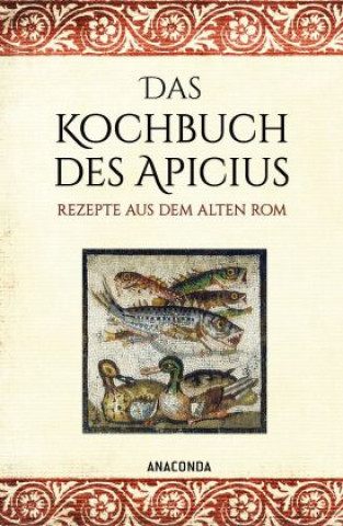 Könyv Das Kochbuch des Apicius. Rezepte aus dem alten Rom 