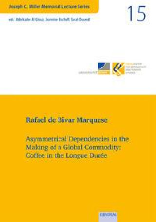 Kniha Vol. 15: Asymmetrical Dependencies in the Making of a Global Commodity: Coffee in the Longue Durée 