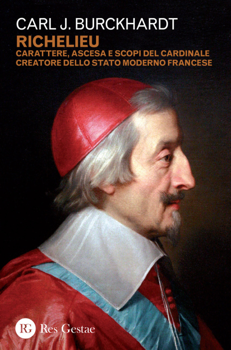 Kniha Richelieu. Carattere, ascesa e scopi del cardinale creatore dello stato moderno francese Carl J. Burckhardt