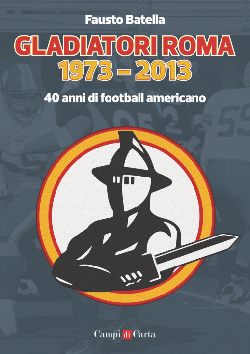 Kniha Gladiatori Roma 1973-2013. 40 anni di football americano Fausto Batella