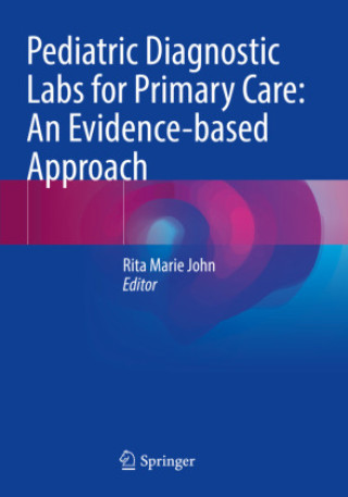 Knjiga Pediatric Diagnostic Labs for Primary Care: An Evidence-based Approach Rita Marie John