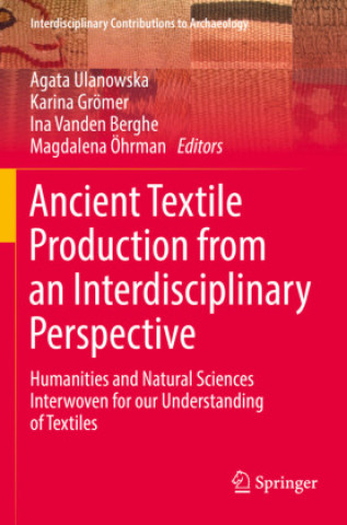 Kniha Ancient Textile Production from an Interdisciplinary Perspective Agata Ulanowska