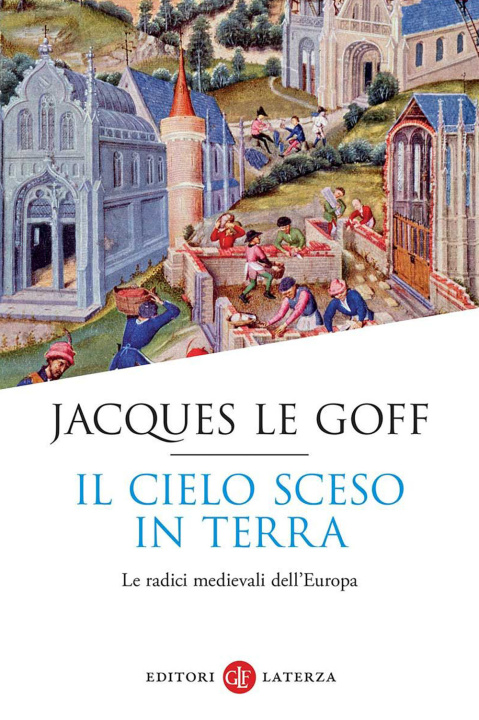 Kniha cielo sceso in terra. Le radici medievali dell'Europa Jacques Le Goff