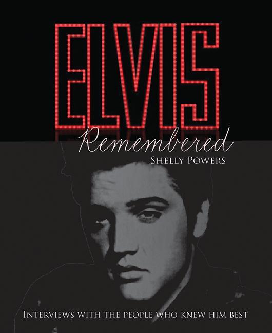 Carte Elvis Remembered: Interviews with the People Who Knew Him Best 