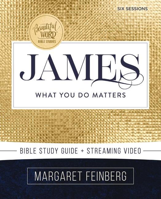 Book James Bible Study Guide Plus Streaming Video: What You Do Matters Margaret Feinberg