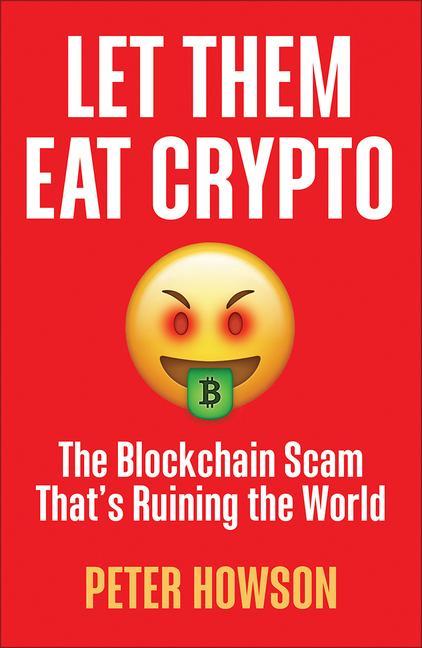 Carte Let Them Eat Crypto: The Blockchain Scam That's Ruining the World 
