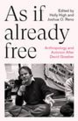 Kniha As If Already Free: Anthropology and Activism After David Graeber Joshua O. Reno