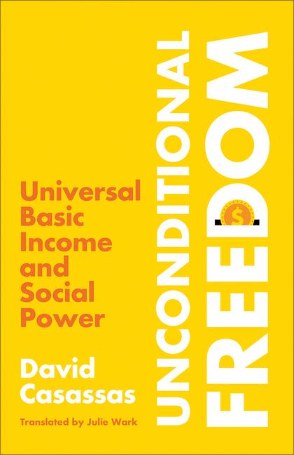 Kniha Unconditional Freedom: Universal Basic Income and Social Power Julie Wark