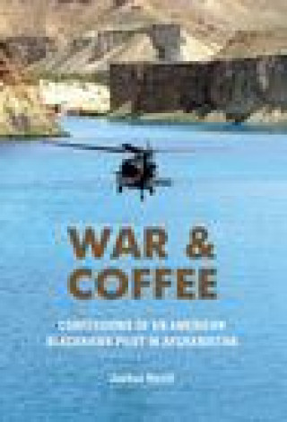 Kniha War and Coffee: Confessions of an American Blackhawk Pilot in Afghanistan 