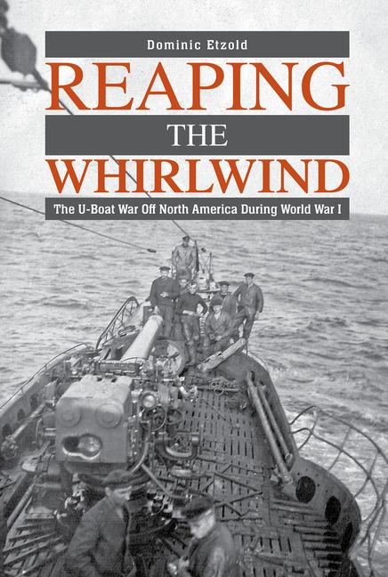 Kniha Reaping the Whirlwind: The U-Boat War Off North America During World War I 