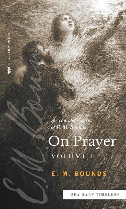 Książka The Complete Works of E.M. Bounds On Prayer 