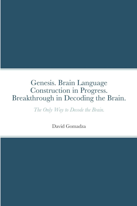 Книга Genesis. Brain Language Construction in Progress. Breakthrough in Decoding the Brain. David Gomadza