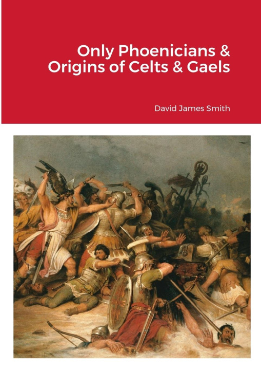 Kniha Only Phoenicians & Origins of Celts & Gaels David James SMITH