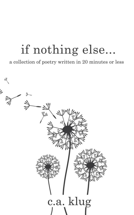 Knjiga If Nothing Else... C.A. Klug