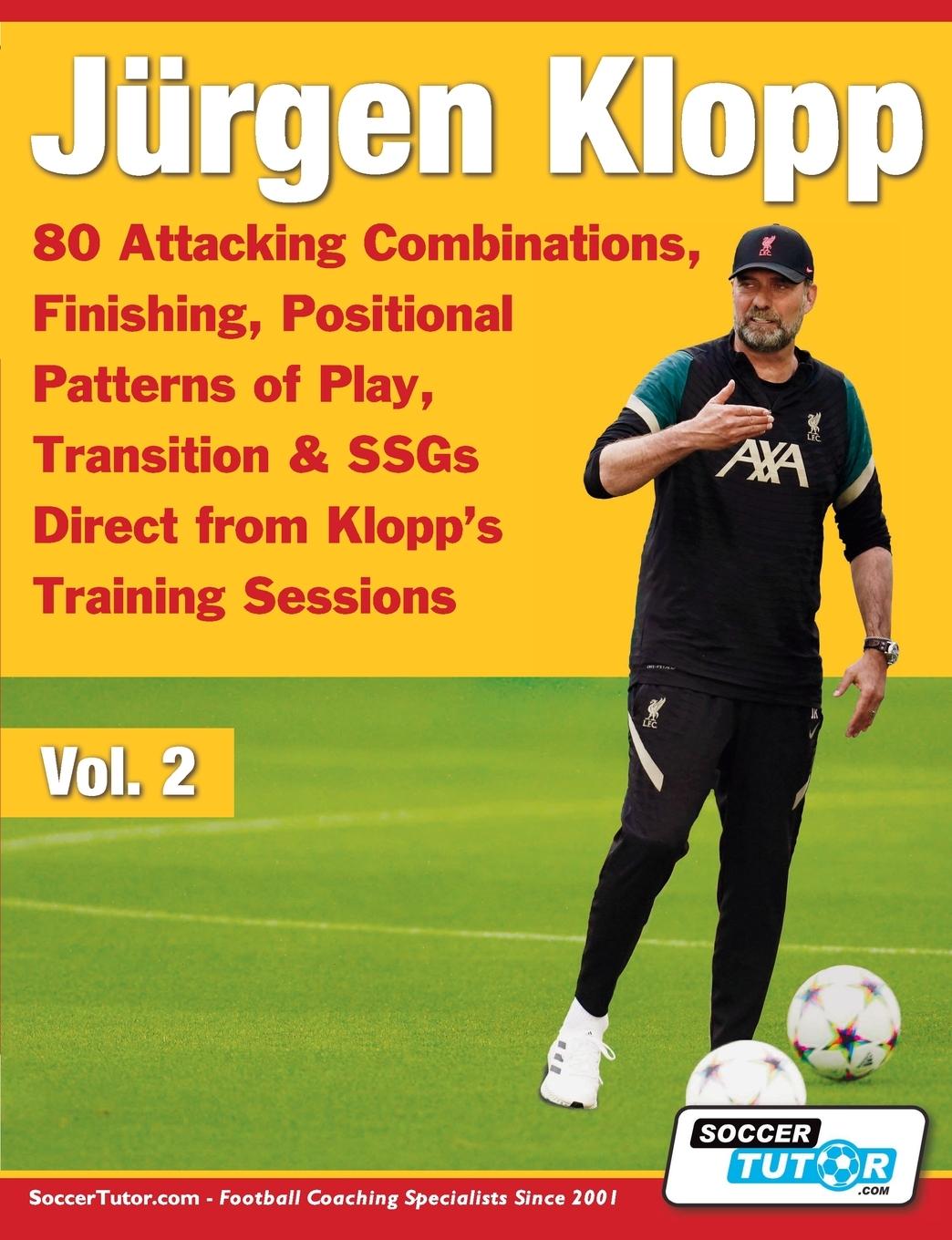 Книга Jürgen Klopp - 80 Attacking Combinations, Finishing, Positional Patterns of Play, Transition & SSGs Direct from Klopp's Training Sessions 