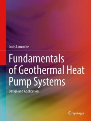 Könyv Fundamentals of Geothermal Heat Pump Systems Louis Lamarche