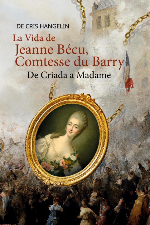 Kniha La Vida de Jeanne Bécu, Comtesse du Barry De Criada a Madame 