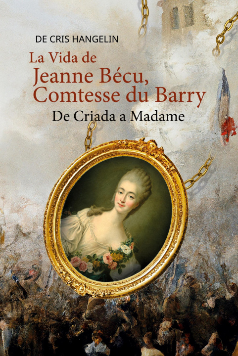 Kniha La Vida de Jeanne Bécu, Comtesse du Barry De Criada a Madame 