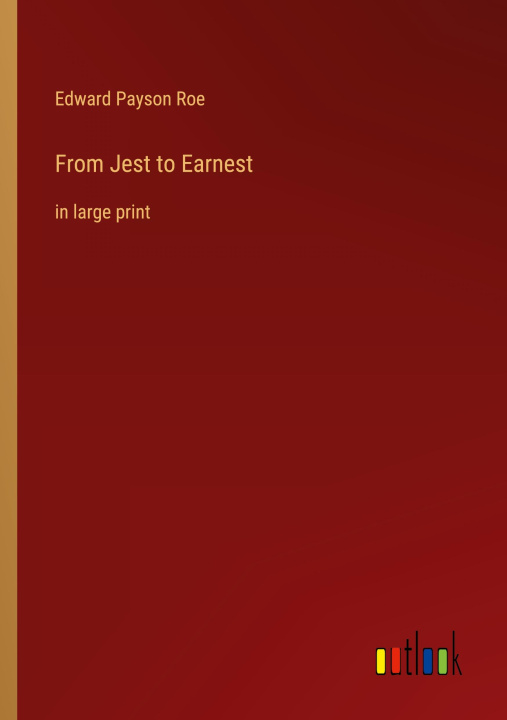 Knjiga From Jest to Earnest Edward Payson Roe