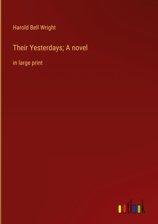 Knjiga Their Yesterdays; A novel Harold Bell Wright