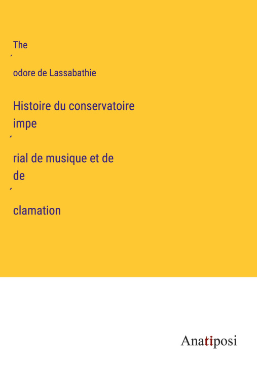 Knjiga Histoire du conservatoire impe?rial de musique et de de?clamation 