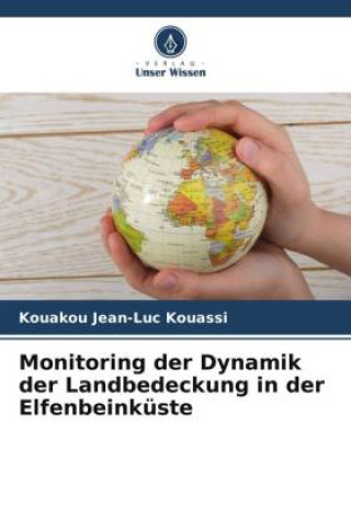 Knjiga Monitoring der Dynamik der Landbedeckung in der Elfenbeinküste Kouakou Jean-Luc Kouassi