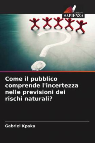Knjiga Come il pubblico comprende l'incertezza nelle previsioni dei rischi naturali? Gabriel Kpaka