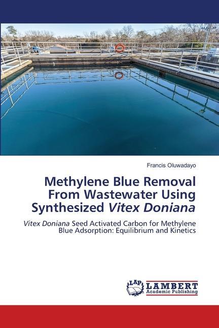 Könyv Methylene Blue Removal From Wastewater Using Synthesized Vitex Doniana 