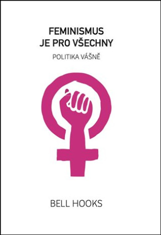 Kniha Feminismus je pro všechny Bell Hooks